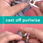 Cast off purlwise demonstration with hands, knitting needles, and yarn.